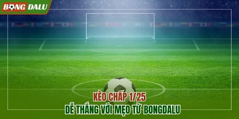 kèo chấp 1/25
