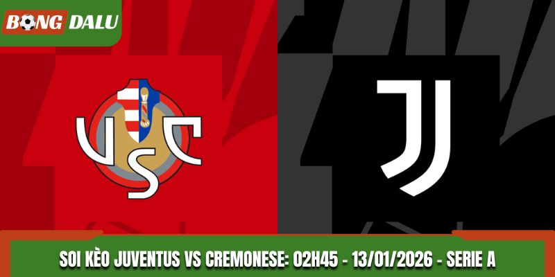 Soi Kèo Juventus Vs Cremonese: 02h45 - 13/01/2026 - Serie A