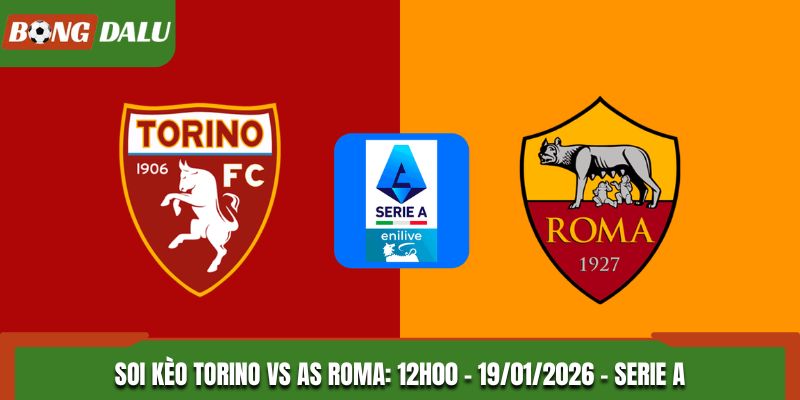 Soi kèo Torino vs AS Roma: 12h00 – 19/01/2026 – Serie A