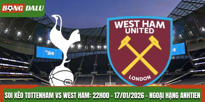 Soi Kèo Tottenham Vs West Ham: 22h00 - 17/01/2026 - Ngoại Hạng Anh