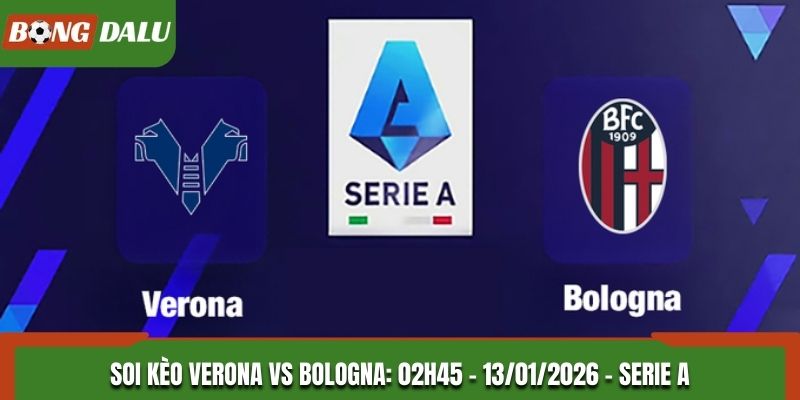 Soi Kèo Verona Vs Bologna: 02h45 - 13/01/2026 - Serie A